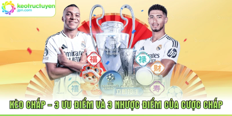 Kèo Chấp - 3 Ưu điểm Và 3 Nhược Điểm Của Cược Chấp