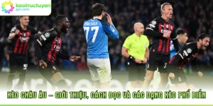 Kèo Châu Âu – Giới Thiệu, Cách Đọc Và Các Dạng Kèo Phổ Biến