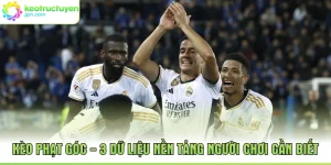 Kèo Phạt Góc - 3 Dữ Liệu Nền Tảng Người Chơi Cần Biết