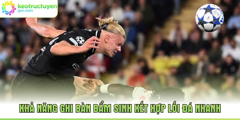 Khả năng ghi bàn bẩm sinh kết hợp lối đá nhanh