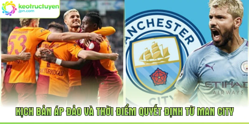Kịch bản áp đảo và thời điểm quyết định từ Man City