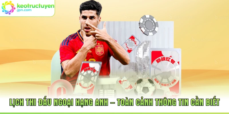 Lịch Thi Đấu Ngoại Hạng Anh – Toàn Cảnh Thông Tin Cần Biết