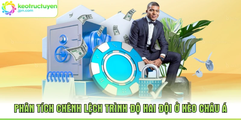 Phân tích chênh lệch trình độ hai đội ở kèo châu Á