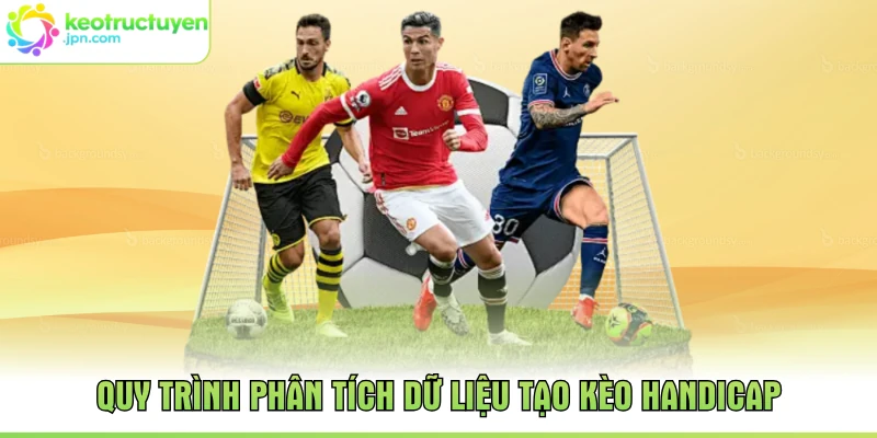Quy trình phân tích dữ liệu tạo kèo handicap