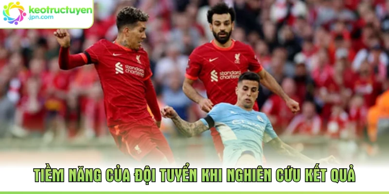 Tiềm năng của đội tuyển khi nghiên cứu kết quả