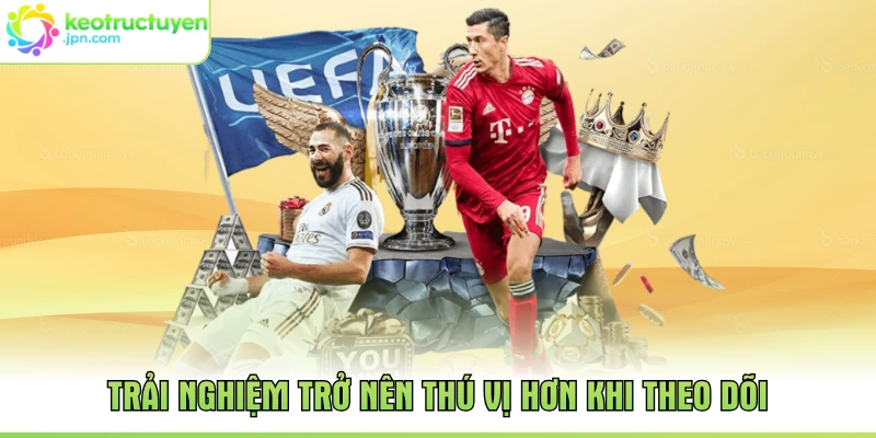 Trải nghiệm trở nên thú vị hơn khi theo dõi